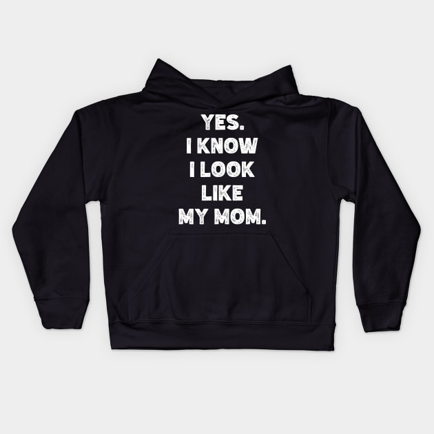 Yes. I Know I Look  Like  My Mom. Kids Hoodie by Emma